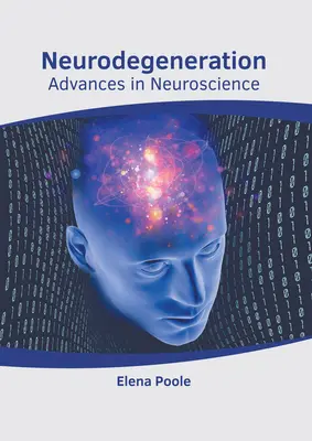 La neurodégénérescence : Progrès dans les neurosciences - Neurodegeneration: Advances in Neuroscience