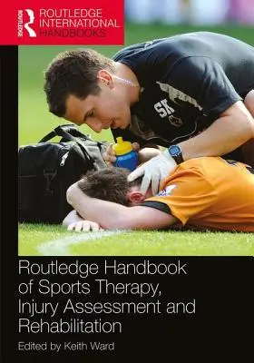 Routledge Handbook of Sports Therapy, Injury Assessment and Rehabilitation (Manuel Routledge de thérapie sportive, d'évaluation des blessures et de rééducation) - Routledge Handbook of Sports Therapy, Injury Assessment and Rehabilitation