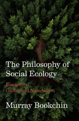 La philosophie de l'écologie sociale : Essais sur le naturalisme dialectique - The Philosophy of Social Ecology: Essays on Dialectical Naturalism