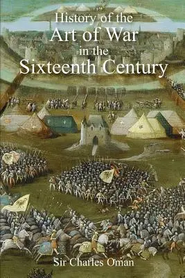 Histoire de l'art de la guerre au XVIe siècle de Sir Charles Oman - Sir Charles Oman's The History of the Art of War in the Sixteenth Century