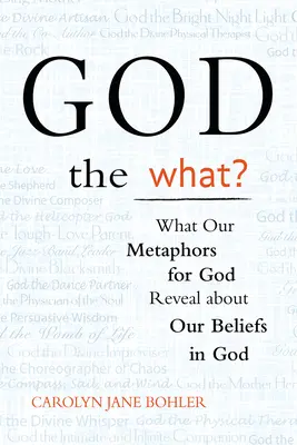 Dieu le quoi ? Ce que nos métaphores de Dieu révèlent sur nos croyances en Dieu - God the What?: What Our Metaphors for God Reveal about Our Beliefs in God