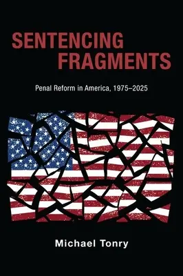 Fragments de peine : La réforme pénale en Amérique, 1975-2025 - Sentencing Fragments: Penal Reform in America, 1975-2025