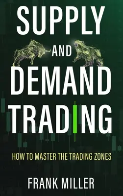 Le trading de l'offre et de la demande : Comment maîtriser les zones de trading - Supply and Demand Trading: How To Master The Trading Zones