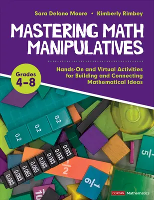 Mastering Math Manipulatives, Grades 4-8 : Hands-On and Virtual Activities for Building and Connecting Mathematical Ideas (Maîtriser le matériel de manipulation en mathématiques, 4e à 8e année : activités pratiques et virtuelles pour construire et relier les idées mathématiques) - Mastering Math Manipulatives, Grades 4-8: Hands-On and Virtual Activities for Building and Connecting Mathematical Ideas