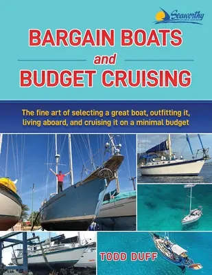 Bargain Boats and Budget Cruising : L'art de choisir un bon bateau, de l'équiper, de vivre à bord et de naviguer avec un budget minimal - Bargain Boats and Budget Cruising: The Fine Art of Selecting a Great Boat, Outfitting It, Living Aboard and Cruising it on a Minimal Budget