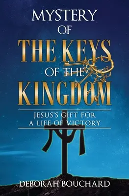 Mystère des clés du Royaume : Le don de Jésus pour une vie de victoire - Mystery of the Keys of the Kingdom: Jesus's Gift for a Life of Victory