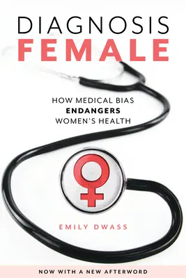 Diagnostic féminin : comment les préjugés médicaux mettent en danger la santé des femmes - Diagnosis Female: How Medical Bias Endangers Women's Health