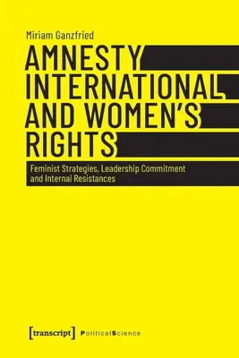 Amnesty International et les droits des femmes : Stratégies féministes, engagement des dirigeants et résistances internes - Amnesty International and Women's Rights: Feminist Strategies, Leadership Commitment and Internal Resistances