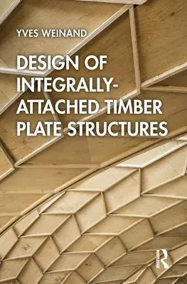 Conception des structures en plaques de bois à fixation intégrale - Design of Integrally-Attached Timber Plate Structures