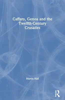 Caffaro, Gênes et les croisades du XIIe siècle - Caffaro, Genoa and the Twelfth-Century Crusades
