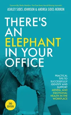 Il y a un éléphant dans votre bureau, 2e édition : Conseils pratiques pour identifier et soutenir avec succès la santé mentale et émotionnelle sur le lieu de travail - There's an Elephant in Your Office, 2nd Edition: Practical Tips to Successfully Identify and Support Mental and Emotional Health in the Workplace