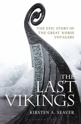 Les derniers Vikings : L'histoire épique des grands voyageurs nordiques - The Last Vikings: The Epic Story of the Great Norse Voyagers