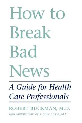 Comment annoncer une mauvaise nouvelle : Un guide pour les professionnels de la santé - How to Break Bad News: A Guide for Health Care Professionals