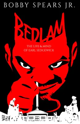 Bedlam : La vie et l'esprit d'Earl Sedgwick - Bedlam: The Life & Mind of Earl Sedgwick