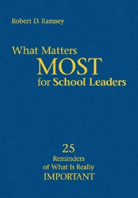 What Matters Most for School Leaders : 25 Reminders of What Is Really Important (Ce qui compte le plus pour les chefs d'établissement : 25 rappels de ce qui est vraiment important) - What Matters Most for School Leaders: 25 Reminders of What Is Really Important