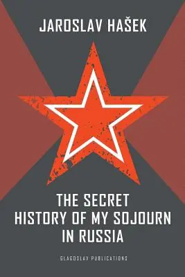 L'histoire secrète de mon séjour en Russie - The Secret History of my Sojourn in Russia