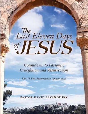 Les onze derniers jours de Jésus - The Last Eleven Days Of Jesus
