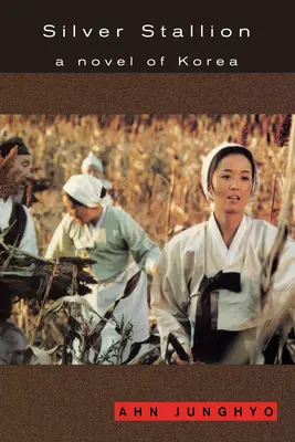L'étalon d'argent : Un roman coréen - Silver Stallion: A Novel of Korea