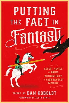 La science dans la fiction : conseils d'experts pour écrire avec authenticité dans la science-fiction, le fantastique et d'autres genres - Putting the Fact in Fantasy: Expert Advice to Bring Authenticity to Your Fantasy Writing