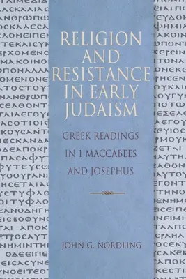 Religion et résistance dans le judaïsme primitif : Lectures grecques dans 1 Maccabées et Josèphe - Religion and Resistance in Early Judaism: Greek Readings in 1 Maccabees and Josephus