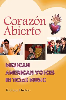 Corazn Abierto : Les voix mexicaines américaines dans la musique du Texas - Corazn Abierto: Mexican American Voices in Texas Music
