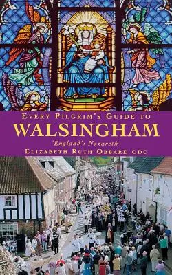 Guide de Walsingham pour tous les pèlerins - Every Pilgrim's Guide to Walsingham