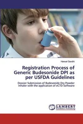Processus d'enregistrement du budésonide DPI générique conformément aux lignes directrices de l'USFDA - Registration Process of Generic Budesonide DPI as per USFDA Guidelines