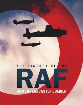 L'histoire de la RAF : et du bombardier Lancaster - The History of the RAF: And the Lancaster Bomber