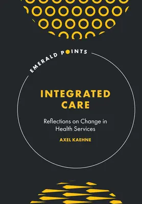 Soins intégrés : Réflexions sur le changement dans les services de santé - Integrated Care: Reflections on Change in Health Services