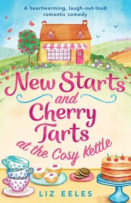 Nouveaux départs et tartes aux cerises au Cosy Kettle : Une comédie romantique qui réchauffe le cœur et fait rire aux éclats. - New Starts and Cherry Tarts at the Cosy Kettle: A heartwarming, laugh out loud romantic comedy