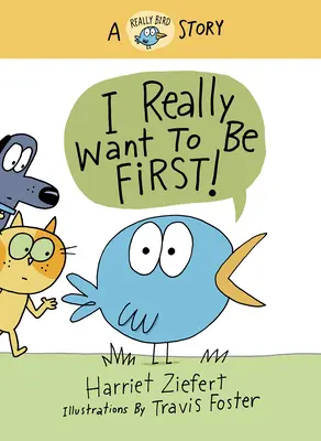 Je veux vraiment être le premier ! Une histoire d'oiseau - I Really Want to Be First!: A Really Bird Story