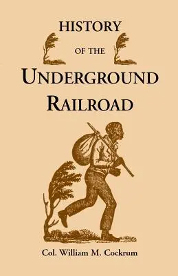 Histoire du chemin de fer clandestin tel qu'il était mené par la Ligue anti-esclavagiste, y compris de nombreuses rencontres passionnantes entre ceux qui aidaient l'esclave - History of the Underground Railroad as It Was Conducted by the Anti-Slavery League, Including Many Thrilling Encounters Between Those Aiding the Slave