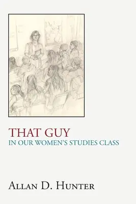 Ce type dans notre classe d'études féminines - That Guy in Our Women's Studies Class