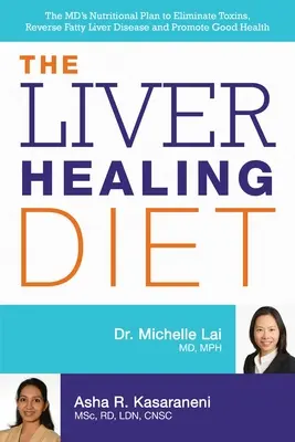 Le régime de guérison du foie : Le plan nutritionnel du médecin pour éliminer les toxines, inverser la maladie du foie gras et promouvoir une bonne santé - The Liver Healing Diet: The MD's Nutritional Plan to Eliminate Toxins, Reverse Fatty Liver Disease and Promote Good Health