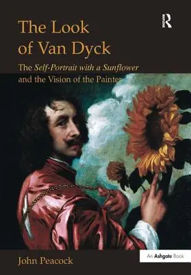 Le regard de Van Dyck : L'autoportrait au tournesol et la vision du peintre - The Look of Van Dyck: The Self-Portrait with a Sunflower and the Vision of the Painter