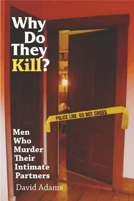 Pourquoi tuent-ils ? Les hommes qui tuent leurs partenaires intimes - Why Do They Kill?: Men Who Murder Their Intimate Partners