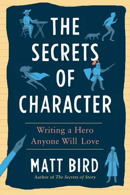 Les secrets du caractère : Écrire un héros que tout le monde aimera - The Secrets of Character: Writing a Hero Anyone Will Love
