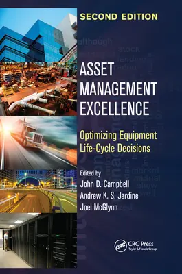 L'excellence en matière de gestion des actifs : Optimiser les décisions relatives au cycle de vie des équipements, deuxième édition - Asset Management Excellence: Optimizing Equipment Life-Cycle Decisions, Second Edition