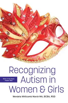 Reconnaître l'autisme chez les femmes et les filles : Quand l'autisme a été bien caché - Recognizing Autism in Women and Girls: When It Has Been Hidden Well