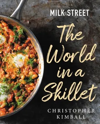 La rue du lait : Le monde dans une poêle - Milk Street: The World in a Skillet