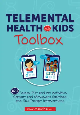 Telemental Health with Kids Toolbox : 102 jeux, activités ludiques et artistiques, exercices sensoriels et de mouvement, et interventions de thérapie par la parole - Telemental Health with Kids Toolbox: 102 Games, Play and Art Activities, Sensory and Movement Exercises, and Talk Therapy Interventions