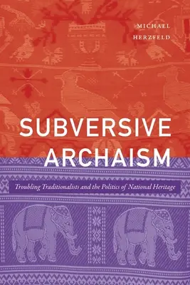 Archaïsme subversif : Les traditionalistes troublants et la politique du patrimoine national - Subversive Archaism: Troubling Traditionalists and the Politics of National Heritage