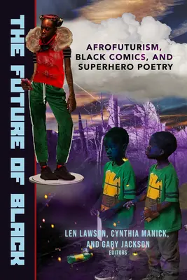 L'avenir du noir : L'afrofuturisme, les bandes dessinées noires et la poésie des super-héros - The Future of Black: Afrofuturism, Black Comics, and Superhero Poetry