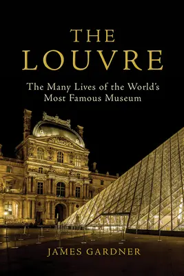 Le Louvre : Les multiples vies du musée le plus célèbre du monde - The Louvre: The Many Lives of the World's Most Famous Museum