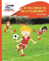 Reading Planet - So You Want to be a Footballer ? - Orange : Rocket Phonics - Reading Planet - So You Want to be a Footballer? - Orange: Rocket Phonics
