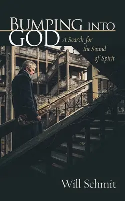 Le choc avec Dieu : Une recherche du son de l'esprit - Bumping Into God: A Search for the Sound of Spirit