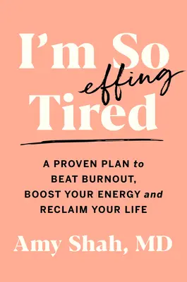 Je suis tellement fatigué : Un plan éprouvé pour vaincre l'épuisement, booster votre énergie et reprendre votre vie en main - I'm So Effing Tired: A Proven Plan to Beat Burnout, Boost Your Energy, and Reclaim Your Life
