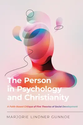 La personne dans la psychologie et le christianisme : Une critique fondée sur la foi de cinq théories du développement social - The Person in Psychology and Christianity: A Faith-Based Critique of Five Theories of Social Development