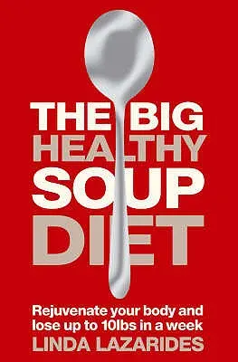 Le régime des grandes soupes santé : Nourrissez votre corps et perdez jusqu'à 10 kilos en une semaine - The Big Healthy Soup Diet: Nourish Your Body and Lose Up to 10lbs in a Week