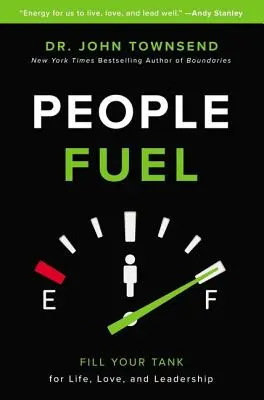 Le carburant des gens : Remplissez votre réservoir pour la vie, l'amour et le leadership - People Fuel: Fill Your Tank for Life, Love, and Leadership